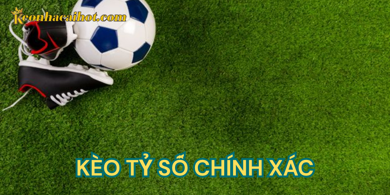 Định nghĩa kèo tỷ số chính xác