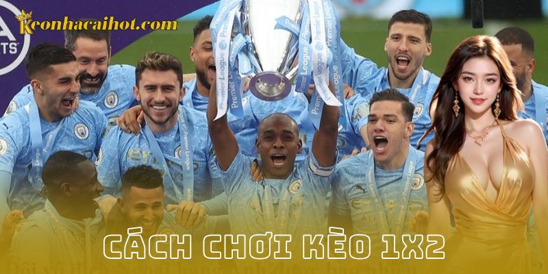 Cách chơi kèo 1x2 - Kèo nhà cái