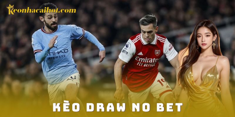 Cách chơi kèo Draw No Bet chi tiết