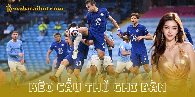 Cách soi kèo cầu thủ ghi bàn để tăng cơ hội thắng