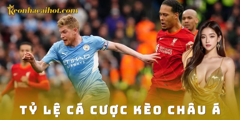 Chiến thuật chơi tỷ lệ cá cược kèo châu Á hiệu quả