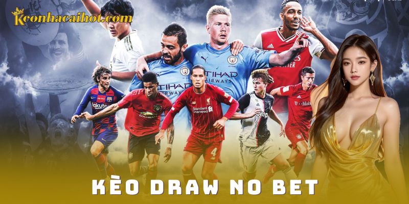 Kèo Draw No Bet Kèo nhà cái