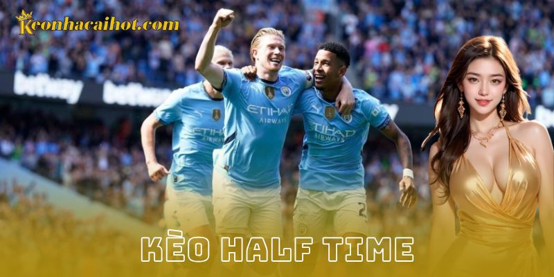 Kèo Half Time là gì và điều cơ bản cần hiểu