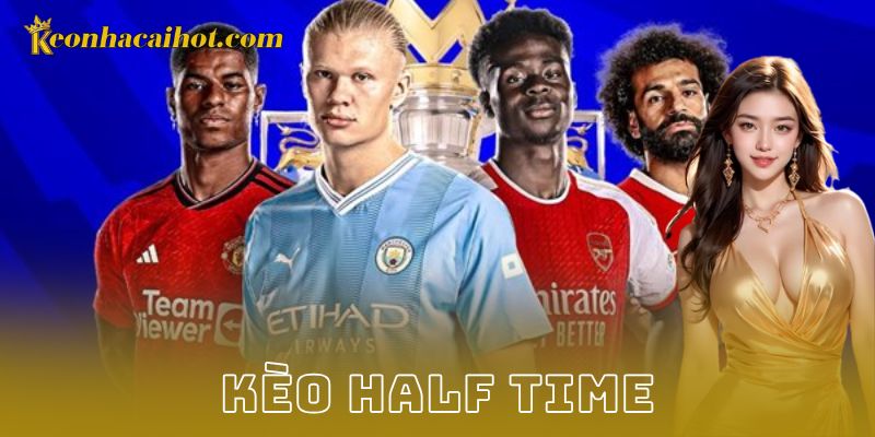 Kèo Half Time - Kèo nhà cái