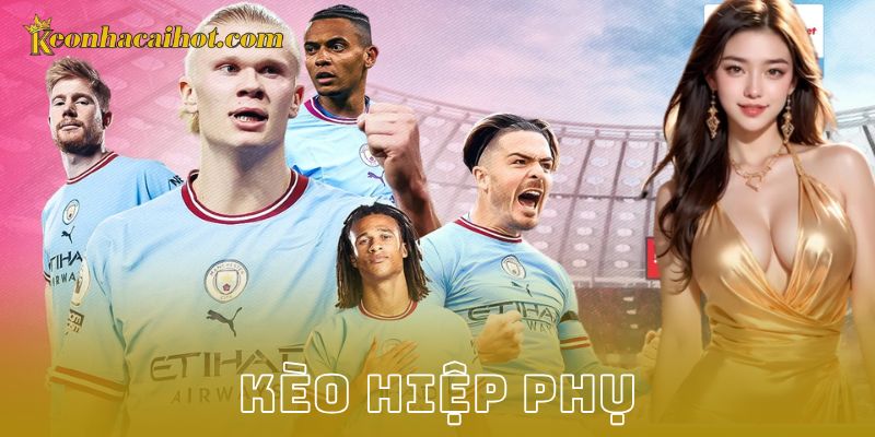 Kèo hiệp phụ - Kèo nhà cái