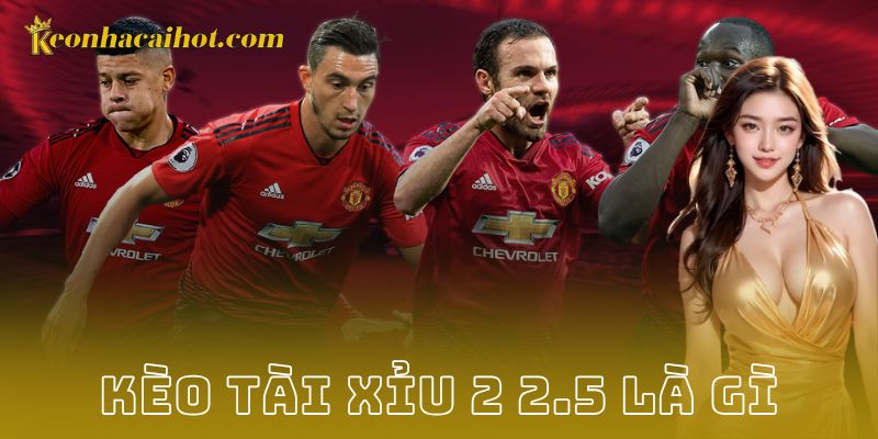 Khái niệm kèo tài xỉu 2 2.5 là gì?