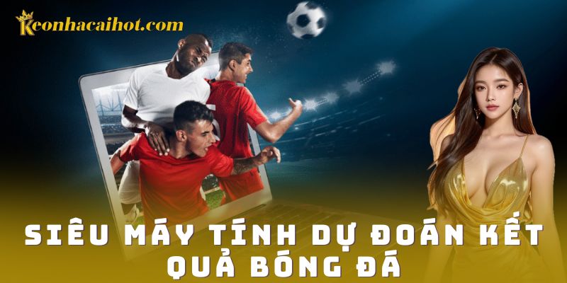 Nền tảng hoạt động của siêu máy tính dự đoán kết quả bóng đá