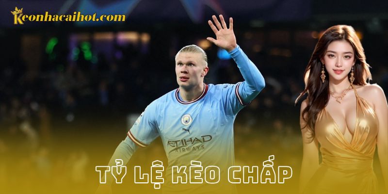 Tỷ lệ kèo chấp là gì và vì sao quan trọng