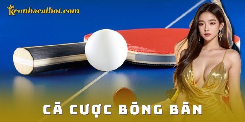 Ưu điểm cá cược bóng bàn