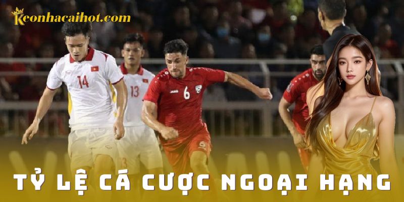 Ưu điểm và sức hút của tỷ lệ cá cược ngoại hạng