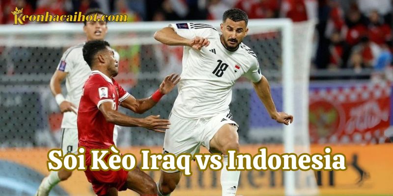Dự đoán tỷ số chính xác khi Soi Kèo Iraq vs Indonesia