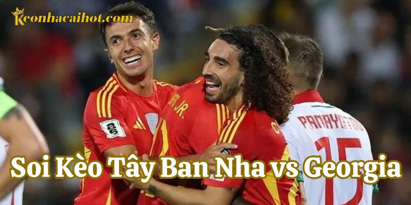 Chuyên gia Soi Kèo Tây Ban Nha vs Georgia nói gì?
