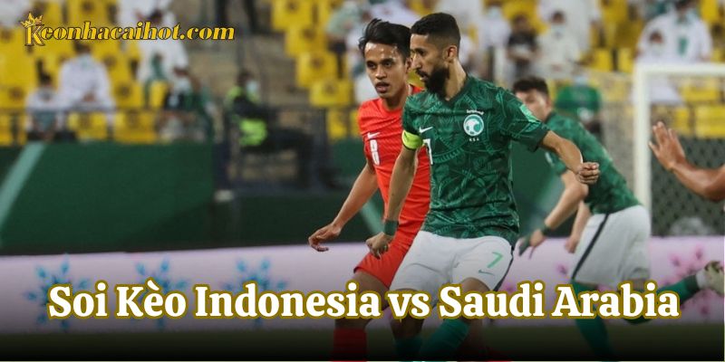 Nhận định Soi Kèo Indonesia vs Saudi Arabia về tỉ số