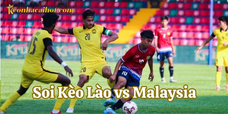 Soi Kèo Lào vs Malaysia nhận định tỷ số chung cuộc