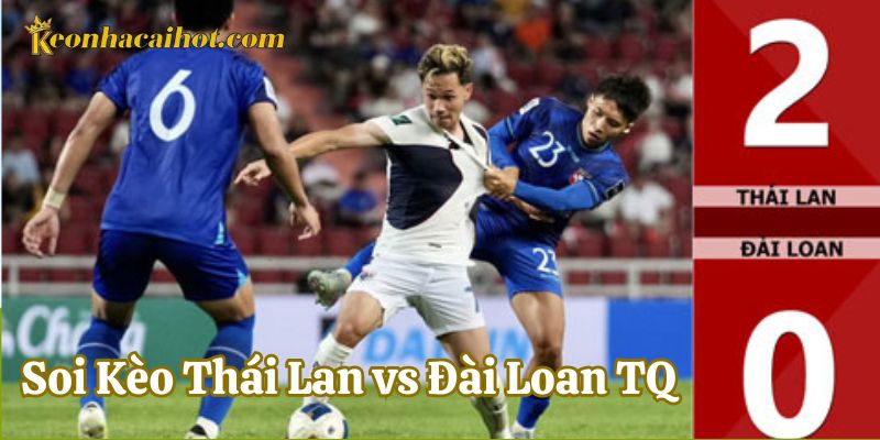 Soi Kèo Thái Lan và Đài Loan TQ về lịch sử đối đầu