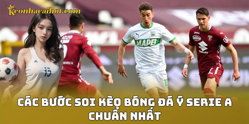 Các bước soi kèo bóng đá Ý Serie A chuẩn nhất