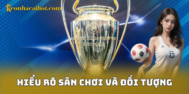 Hiểu rõ sân chơi và đối tượng