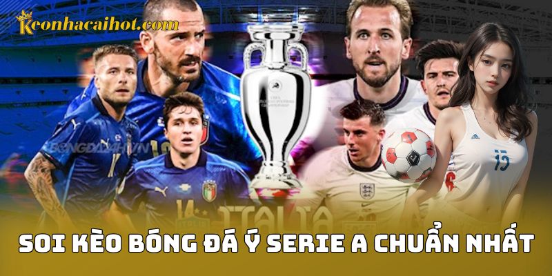 Soi Kèo Bóng Đá Ý Serie A Chuẩn Nhất