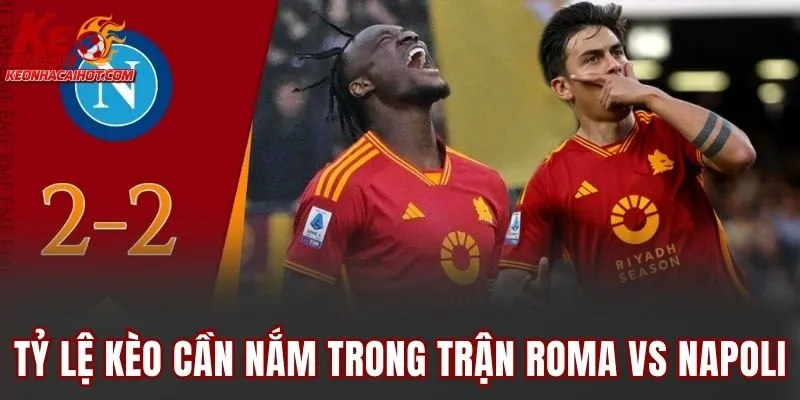 Tỷ lệ kèo cần nắm trong trận Roma vs Napoli