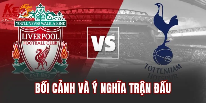 Bối cảnh và ý nghĩa trận đấu