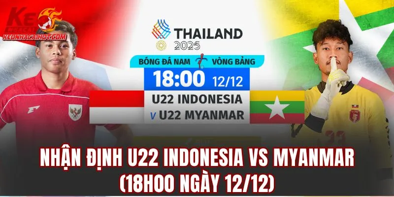 Nhận Định U22 Indonesia Vs Myanmar (18h00 Ngày 12/12)
