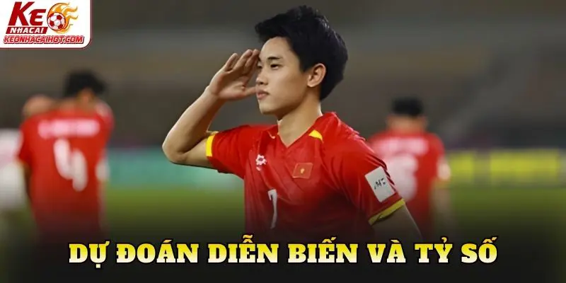 Dự đoán diễn biến và tỷ số