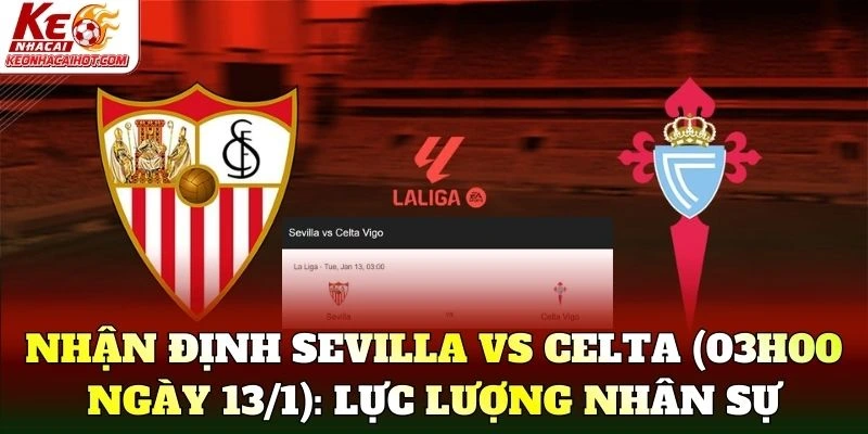 Nhận Định Sevilla Vs Celta (03h00 Ngày 13/1): Lực lượng nhân sự