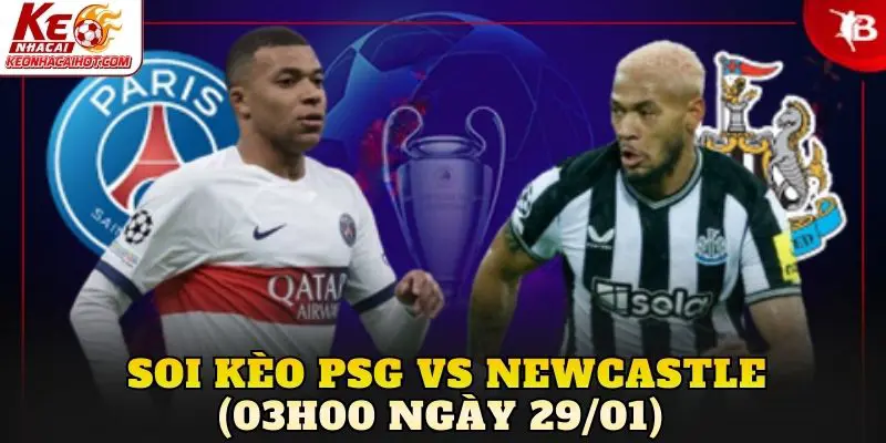 Soi Kèo Psg vs Newcastle (03h00 Ngày 29/01)