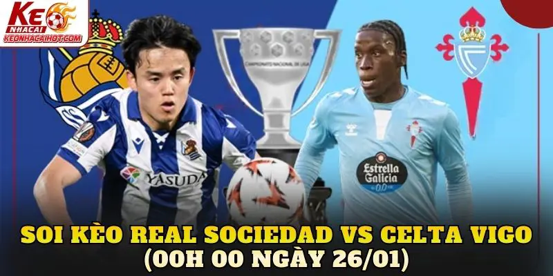 Soi Kèo Real Sociedad Vs Celta Vigo (00h00 Ngày 26/01)
