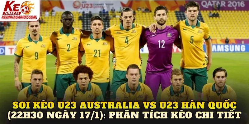 Soi kèo U23 Australia vs U23 Hàn Quốc (22h30 ngày 17/1): Phân tích kèo chi tiết