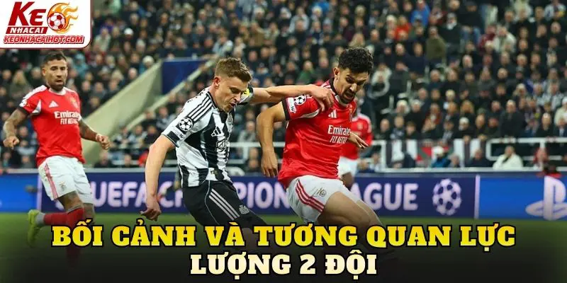 Bối cảnh và tương quan lực lượng 2 đội