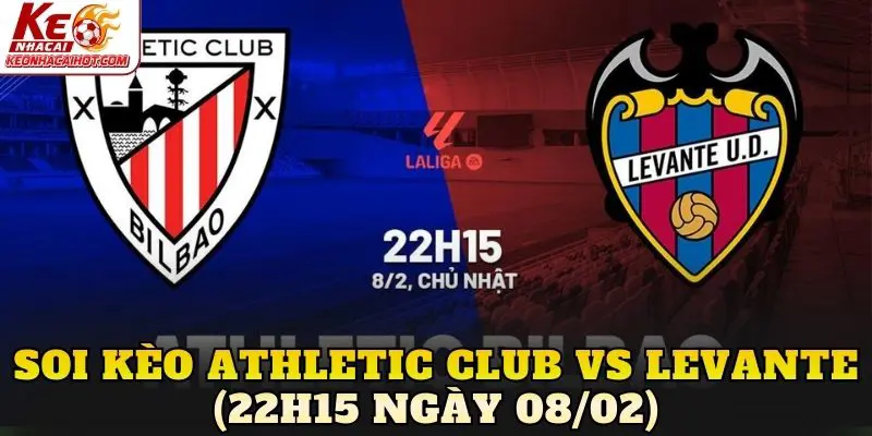 soi kèo Athletic Club vs Levante (22h15 ngày 08/02)