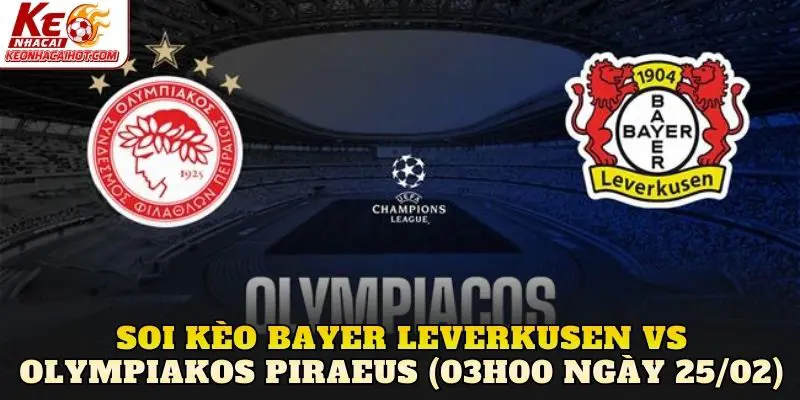 Soi Kèo Bayer Leverkusen vs Olympiakos Piraeus (03h00 Ngày 25/02)