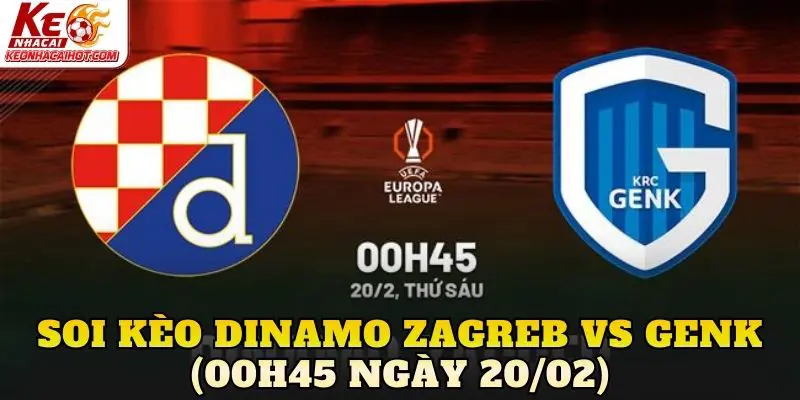 Soi Kèo Dinamo Zagreb Vs Genk (00h45 Ngày 20/02)