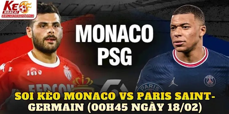 Soi Kèo Monaco Vs Paris Saint-Germain (00h45 Ngày 18/02)