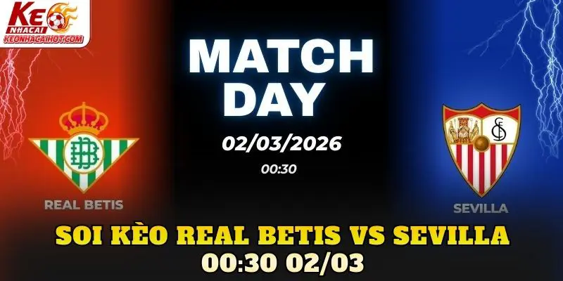 Soi Kèo Real Betis Vs Sevilla 00:30 02/03