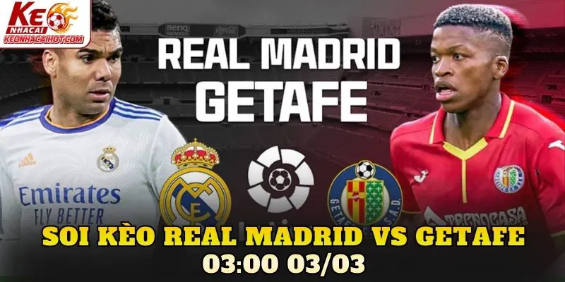 Soi Kèo Real Madrid Vs Getafe 03:00 03/03