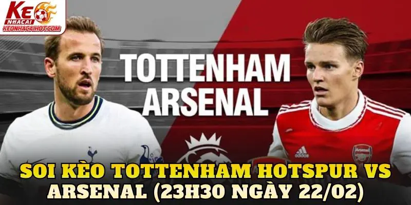 Soi Kèo Tottenham Hotspur Vs Arsenal (23h30 Ngày 22/02)