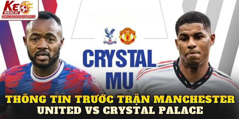 Thông tin trước trận Manchester United vs Crystal Palace