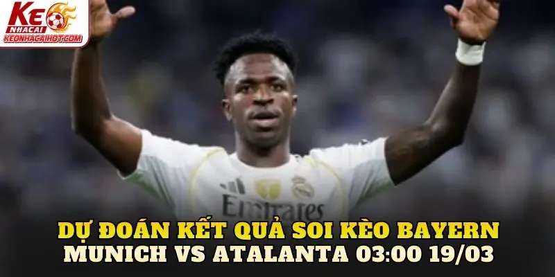 Dự đoán kết quả soi kèo Bayern Munich vs Atalanta 03:00 19/03
