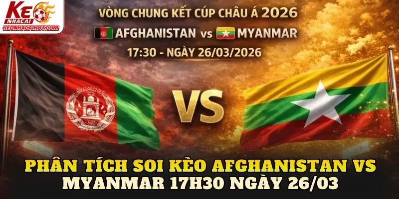 Phân tích soi kèo Afghanistan vs Myanmar 17h30 ngày 26/03