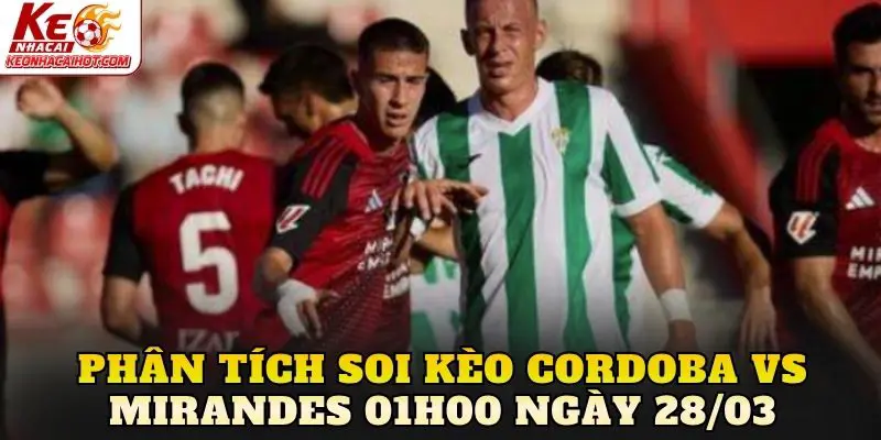 Phân tích soi kèo Cordoba vs Mirandes 01h00 ngày 28/03