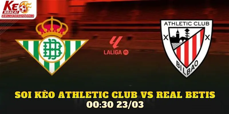 Soi Kèo Athletic Club Vs Real Betis 00:30 23/03