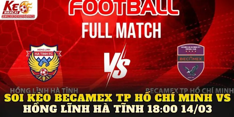 Soi Kèo Becamex TP Hồ Chí Minh Vs Hồng Lĩnh Hà Tĩnh 18:00 14/03