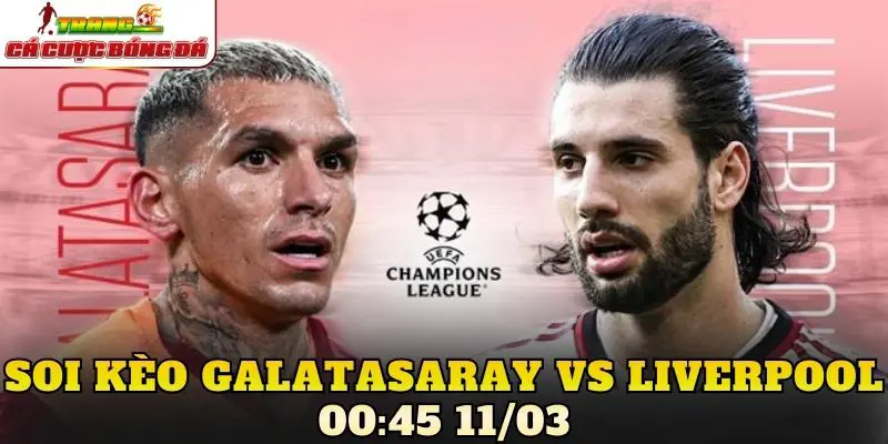 Soi Kèo Galatasaray Vs Liverpool 00:45 11/03