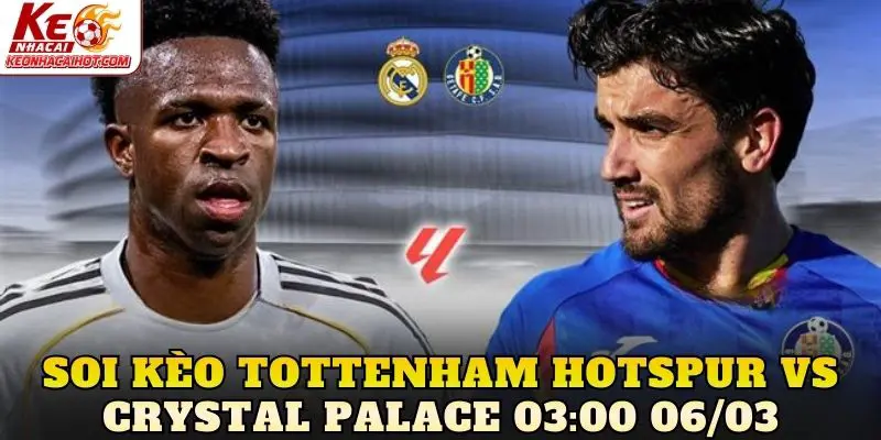 Soi Kèo Tottenham Hotspur Vs Crystal Palace 03:00 06/03