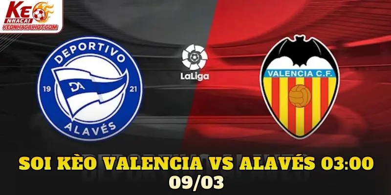 Soi kèo Valencia vs Alavés 03:00 09/03
