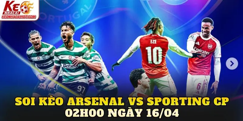 Soi Kèo Arsenal Vs Sporting Cp 02h00 Ngày 16/04