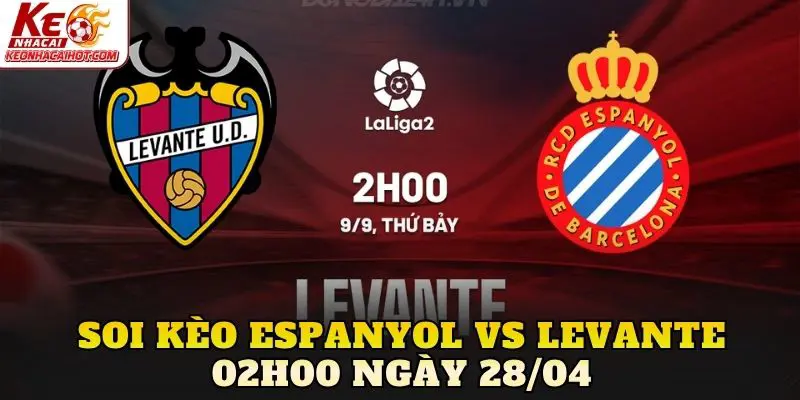 Soi Kèo Espanyol Vs Levante 02h00 Ngày 28/04