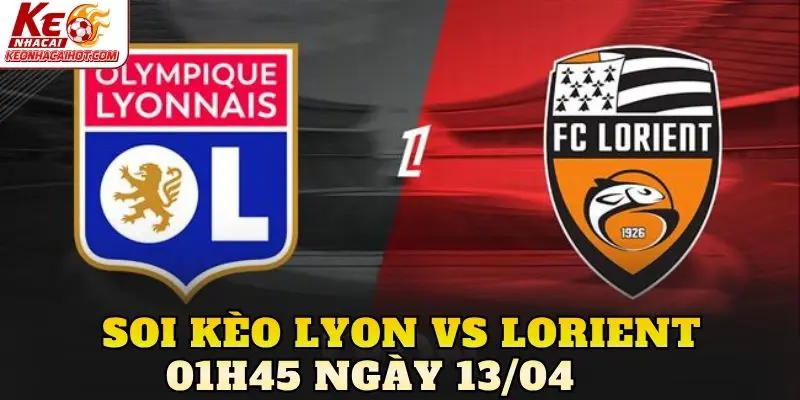 Soi Kèo Lyon Vs Lorient 01h45 Ngày 13/04